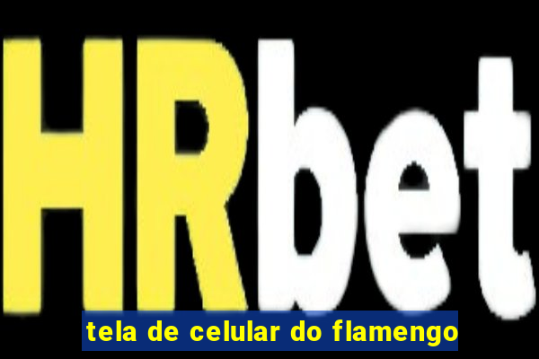 tela de celular do flamengo